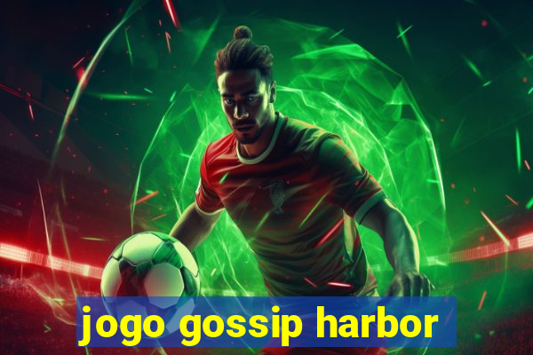 jogo gossip harbor